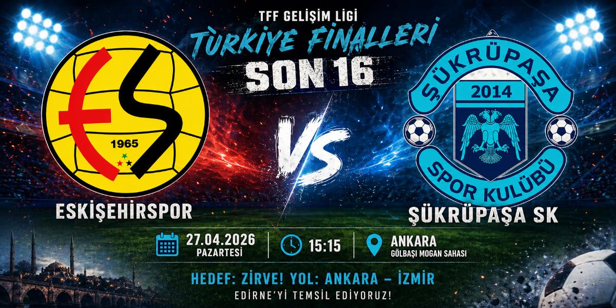 Edirne’yi Temsil Eden Şükrüpaşa SK U16, Türkiye Finalleri Son 16’da Sahne Alıyor!